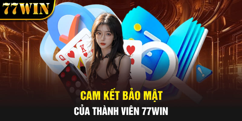Cam kết bảo mật của thành viên 77Win
