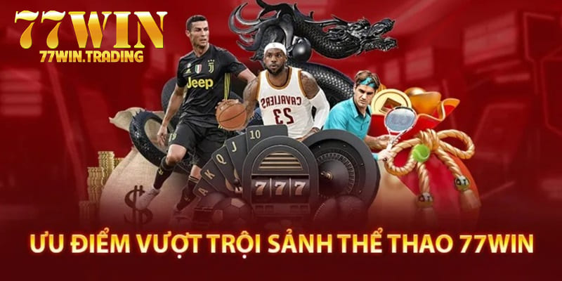 Ưu điểm nổi trội của thương hiệu thể thao tại 77WIN